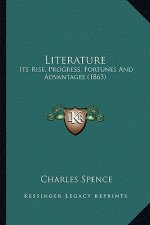 Literature: Its Rise, Progress, Fortunes And Advantages (1863)