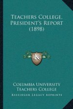 Teachers College, President's Report (1898)
