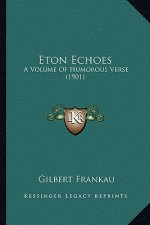Eton Echoes: A Volume Of Humorous Verse (1901)