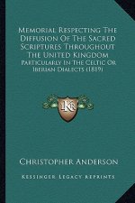 Memorial Respecting The Diffusion Of The Sacred Scriptures Throughout The United Kingdom: Particularly In The Celtic Or Iberian Dialects (1819)