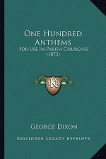 One Hundred Anthems: For Use In Parish Churches (1873)