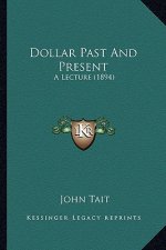 Dollar Past And Present: A Lecture (1894)