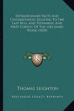 Extraordinary Facts And Circumstances Relating To The Last Will And Testament, And First Codicil Of The Late James Wood (1838)