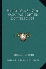Herre! Var Sa God Och Tag Bort Er Dotter! (1914)