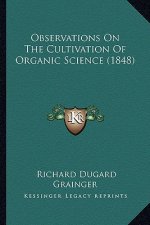 Observations On The Cultivation Of Organic Science (1848)