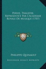 Persee, Tragedie, Represente'e Par L'Academie Royale De Musique (1707)