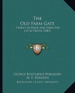The Old Farm Gate: Stories In Prose And Verse For Little People (1883)