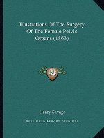 Illustrations Of The Surgery Of The Female Pelvic Organs (1863)