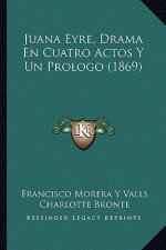 Juana Eyre, Drama En Cuatro Actos Y Un Prologo (1869)