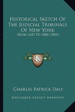 Historical Sketch Of The Judicial Tribunals Of New York: From 1623 To 1846 (1855)