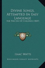 Divine Songs, Attempted In Easy Language: For The Use Of Children (1847)