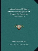 Interrelations Of Eight Fundamental Properties Of Classes Of Functions: A Dissertation (1913)