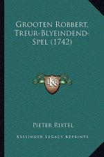 Grooten Robbert, Treur-Blyeindend-Spel (1742)