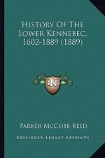 History Of The Lower Kennebec, 1602-1889 (1889)
