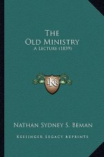 The Old Ministry: A Lecture (1839)