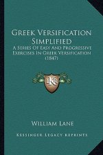 Greek Versification Simplified: A Series Of Easy And Progressive Exercises In Greek Versification (1847)
