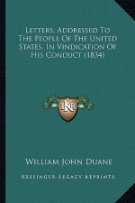 Letters, Addressed To The People Of The United States, In Vindication Of His Conduct (1834)