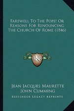 Farewell To The Pope! Or Reasons For Renouncing The Church Of Rome (1846)