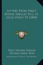 Letters From Percy Bysshe Shelley To J. H. Leigh Hunt V2 (1894)