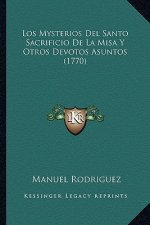 Los Mysterios Del Santo Sacrificio De La Misa Y Otros Devotos Asuntos (1770)