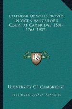 Calendar Of Wills Proved In Vice-Chancellor's Court At Cambridge, 1501-1765 (1907)