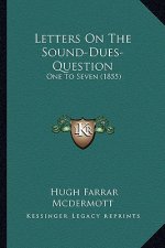 Letters on the Sound-Dues-Question: One to Seven (1855)