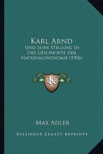 Karl Arnd: Und Seine Stellung In Der Geschichte Der Nationalokonomie (1906)
