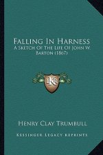 Falling In Harness: A Sketch Of The Life Of John W. Barton (1867)