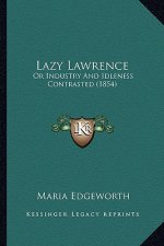 Lazy Lawrence: Or Industry And Idleness Contrasted (1854)