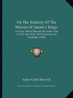On The Stability Of The Motion Of Saturn's Rings: An Essay, Which Obtained The Adams Prize For The Year 1856, In The University Of Cambridge (1859)