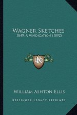 Wagner Sketches: 1849, A Vindication (1892)