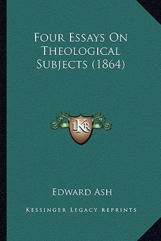 Four Essays On Theological Subjects (1864)