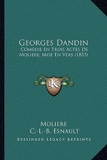 Georges Dandin: Comedie En Trois Actes De Moliere, Mise En Vers (1853)