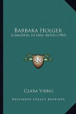 Barbara Holger: Schauspiel In Drei Akten (1903)