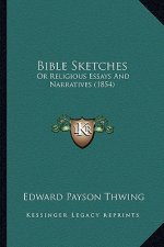 Bible Sketches: Or Religious Essays and Narratives (1854)