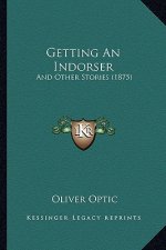 Getting An Indorser: And Other Stories (1875)