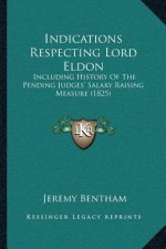 Indications Respecting Lord Eldon: Including History Of The Pending Judges' Salary Raising Measure (1825)