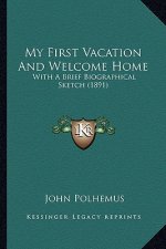 My First Vacation And Welcome Home: With A Brief Biographical Sketch (1891)