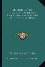 Aristotelis Peri Hermoeneias Librum Pro Restituendo Totius Philosophiae (1886)