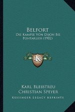Belfort: Die Kampse Von Dijon Bis Pontarlier (1902)