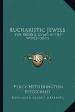 Eucharistic Jewels: For Persons Living In The World (1889)