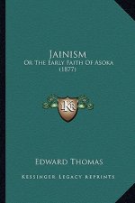 Jainism: Or The Early Faith Of Asoka (1877)