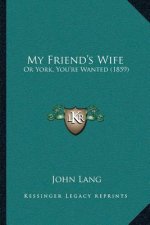 My Friend's Wife: Or York, You're Wanted (1859)
