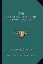 The Tragedy Of Errors: A Dramatic Poem (1891)