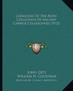 Catalogue Of The Avery Collection Of Ancient Chinese Coloisonnes (1912)