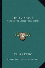 Dolly And I: A Story For Little Folks (1864)
