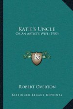 Katie's Uncle: Or An Artist's Wife (1900)