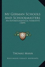 My German Schools and Schoolmasters: An Autobiographical Narrative (1859)