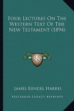 Four Lectures On The Western Text Of The New Testament (1894)