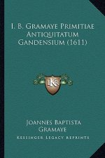 I. B. Gramaye Primitiae Antiquitatum Gandensium (1611)